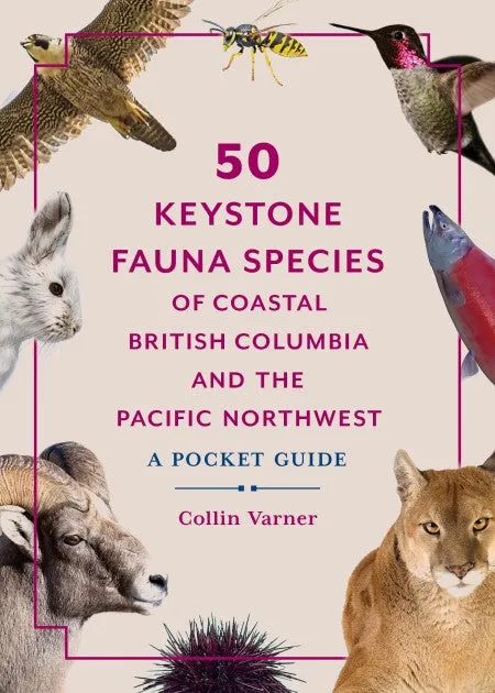 50 Keystone Fauna Species of Coastal British Columbia and the Pacific Northwest A Pocket Guide